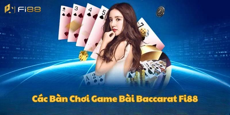 Các bàn chơi Baccarat thú vị tại Fi88