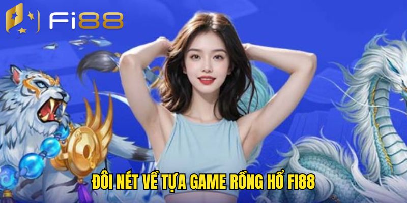 Sơ lược về game Dragon Tiger Fi88 