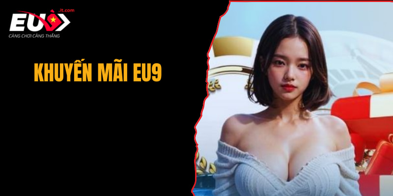 Khuyến mãi EU9 BET có nhiều điểm cộng