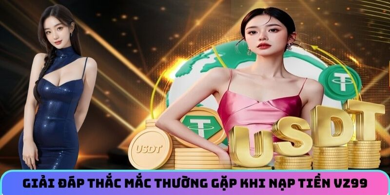 giai-dap-thac-mac-thuong-gap-khi-nap-tien-vz99