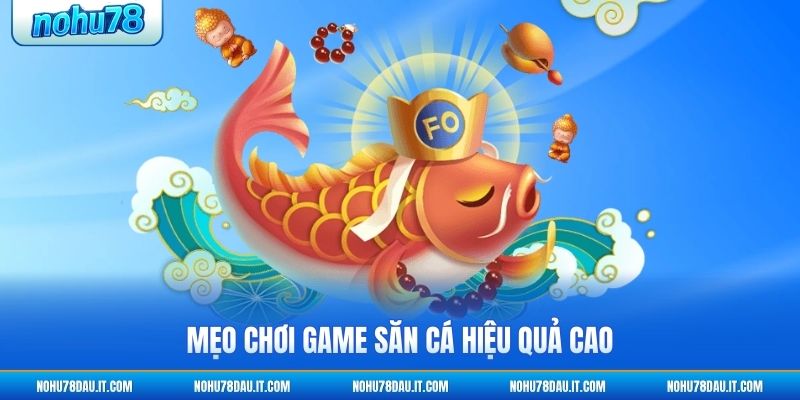 meo-choi-game-san-ca-hieu-qua-cao