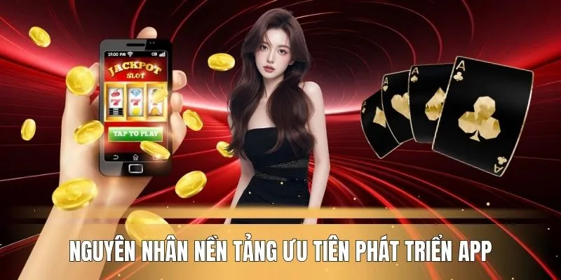 nguyen-nhan-nen-tang-uu-tien-phat-trien-app